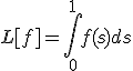 L[f]=\int_0^1{f(s)ds}